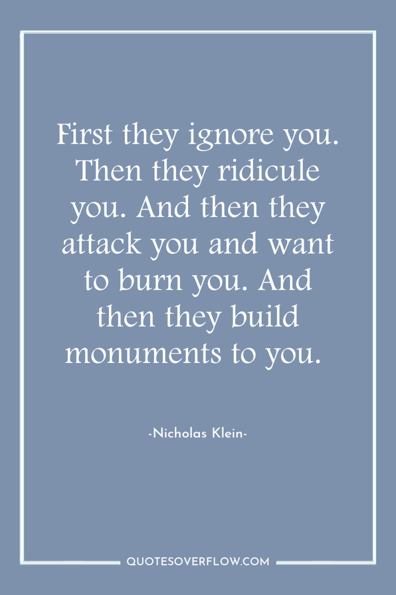 First they ignore you. Then they ridicule you. And then...