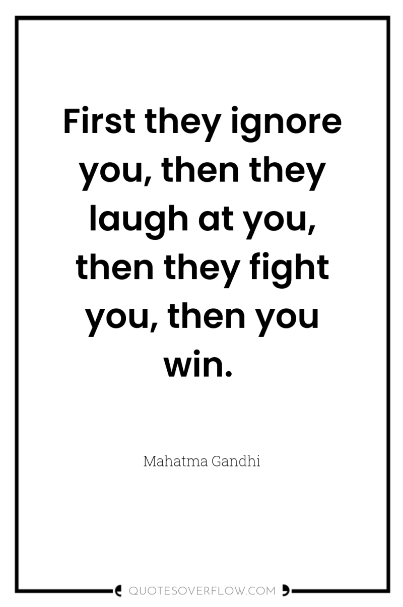 First they ignore you, then they laugh at you, then...