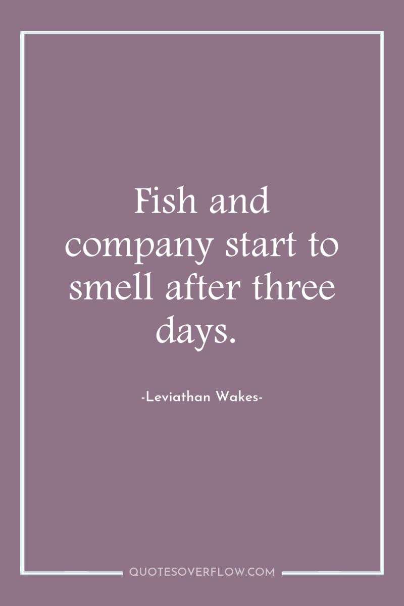Fish and company start to smell after three days. 