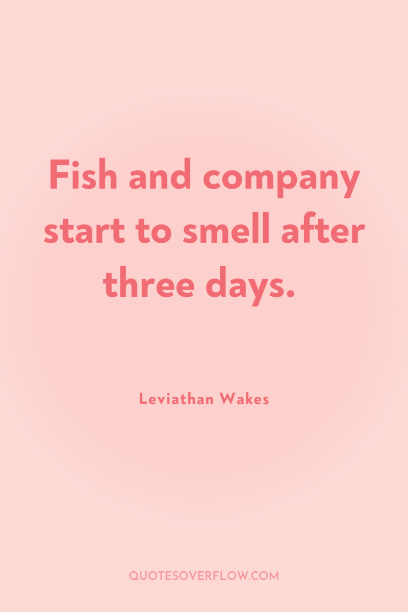 Fish and company start to smell after three days. 