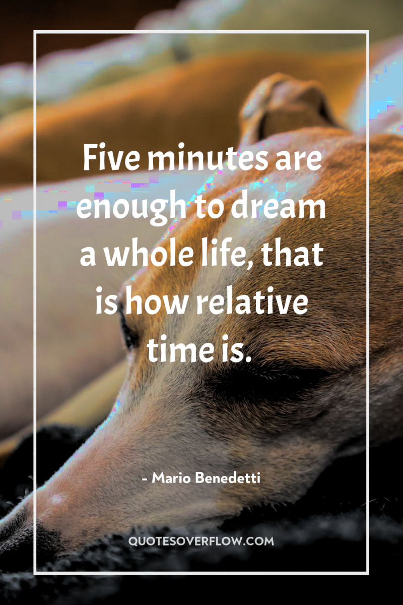 Five minutes are enough to dream a whole life, that...