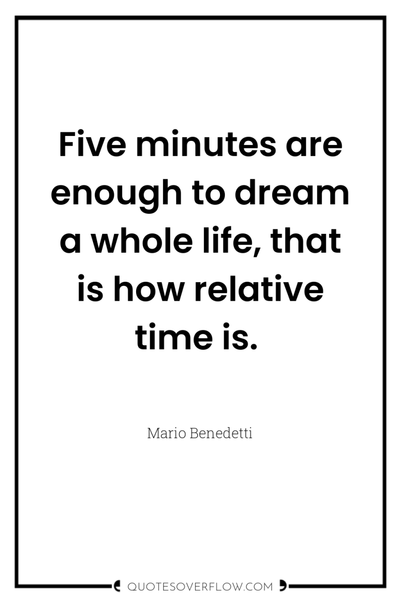Five minutes are enough to dream a whole life, that...