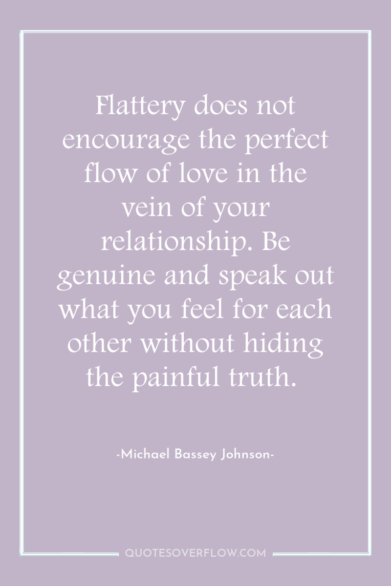Flattery does not encourage the perfect flow of love in...
