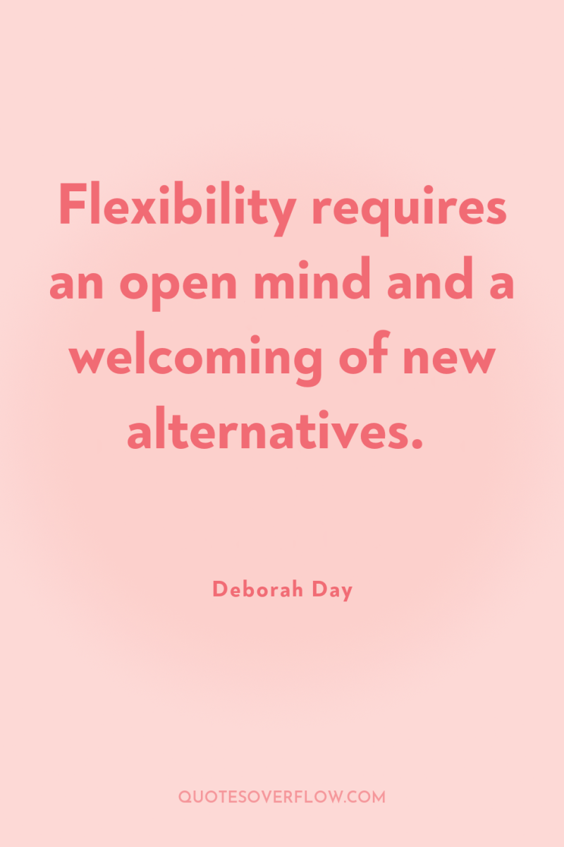 Flexibility requires an open mind and a welcoming of new...