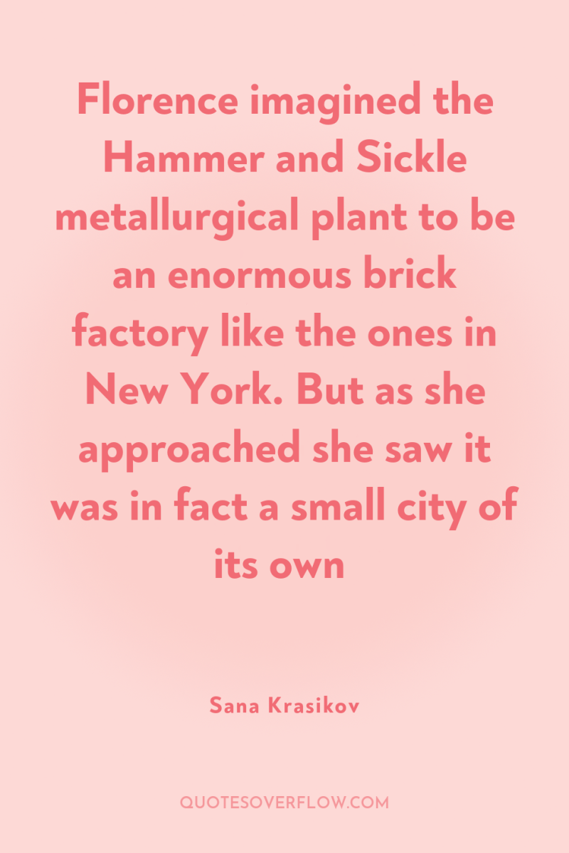 Florence imagined the Hammer and Sickle metallurgical plant to be...