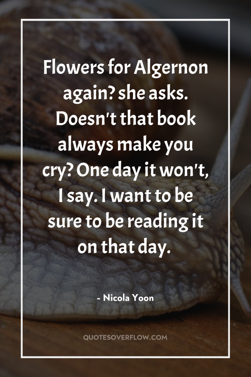 Flowers for Algernon again? she asks. Doesn't that book always...