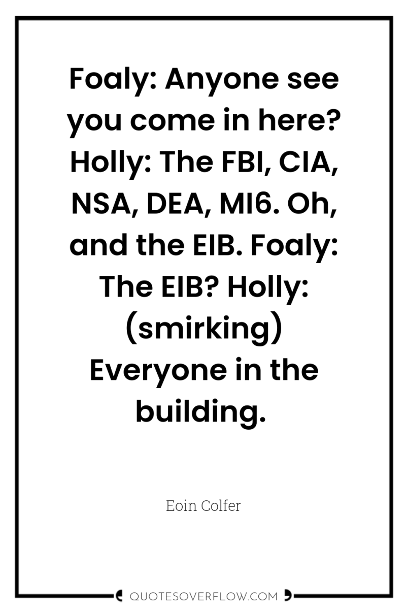 Foaly: Anyone see you come in here? Holly: The FBI,...