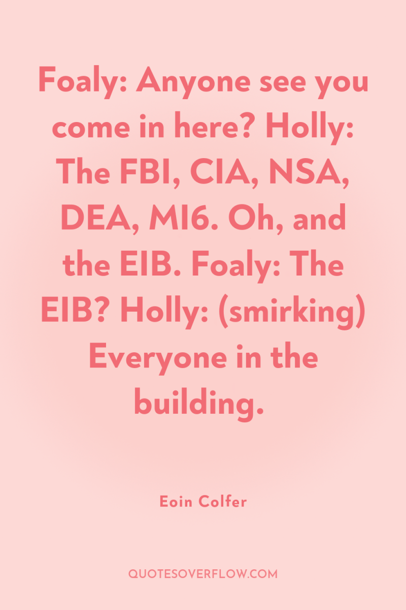 Foaly: Anyone see you come in here? Holly: The FBI,...