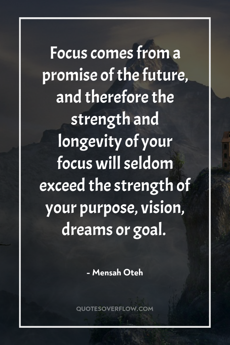 Focus comes from a promise of the future, and therefore...