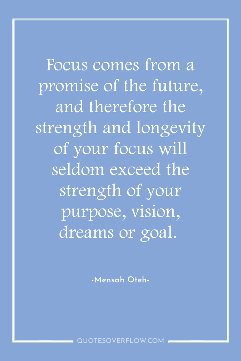 Focus comes from a promise of the future, and therefore...