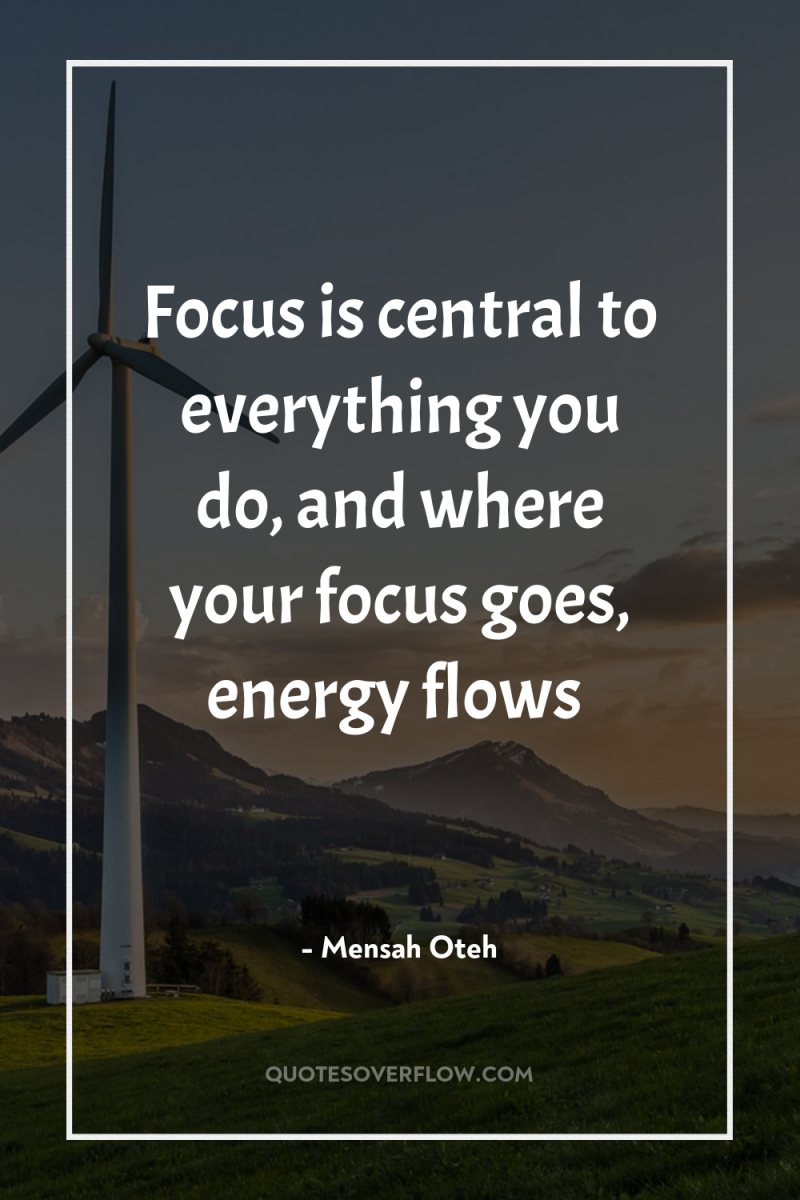 Focus is central to everything you do, and where your...