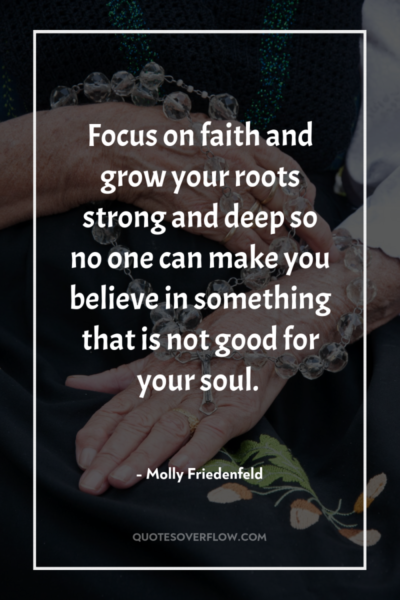 Focus on faith and grow your roots strong and deep...
