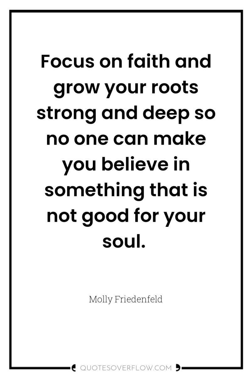 Focus on faith and grow your roots strong and deep...