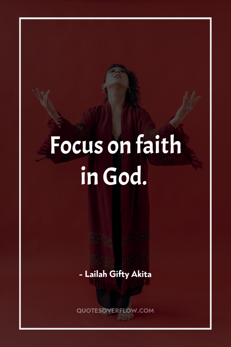 Focus on faith in God. 