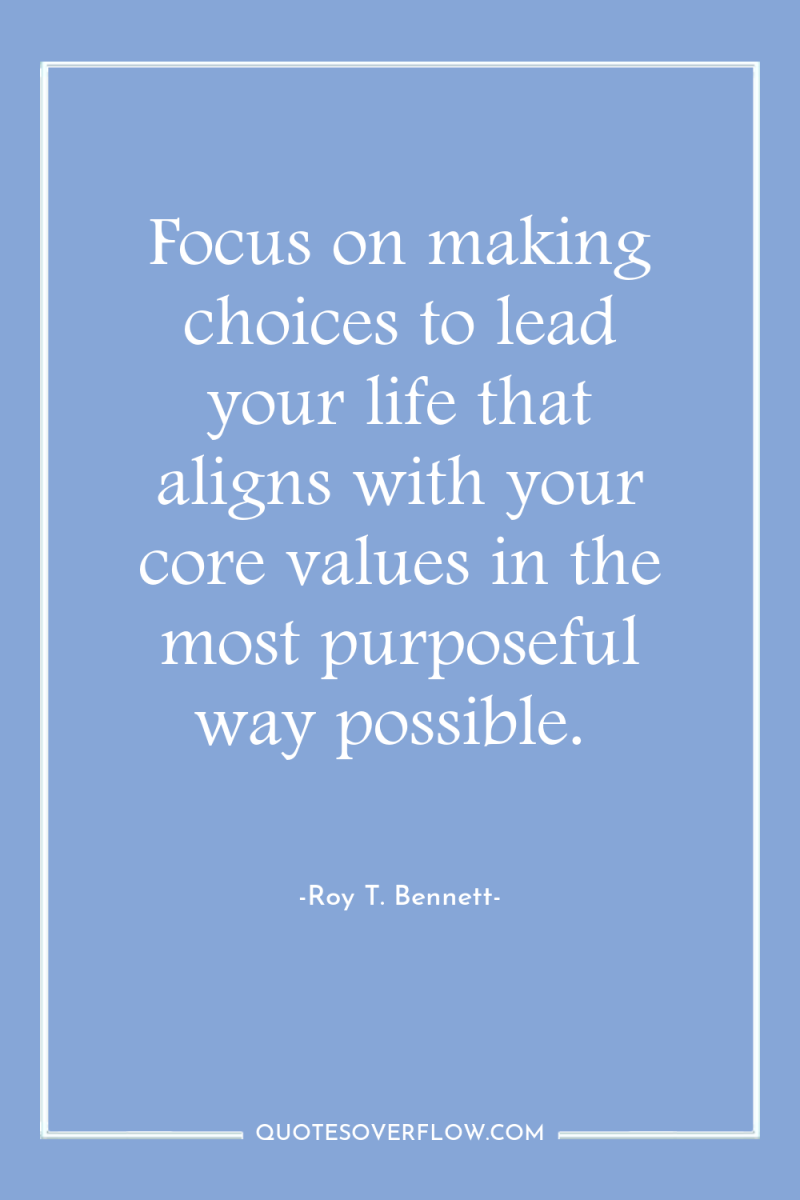 Focus on making choices to lead your life that aligns...