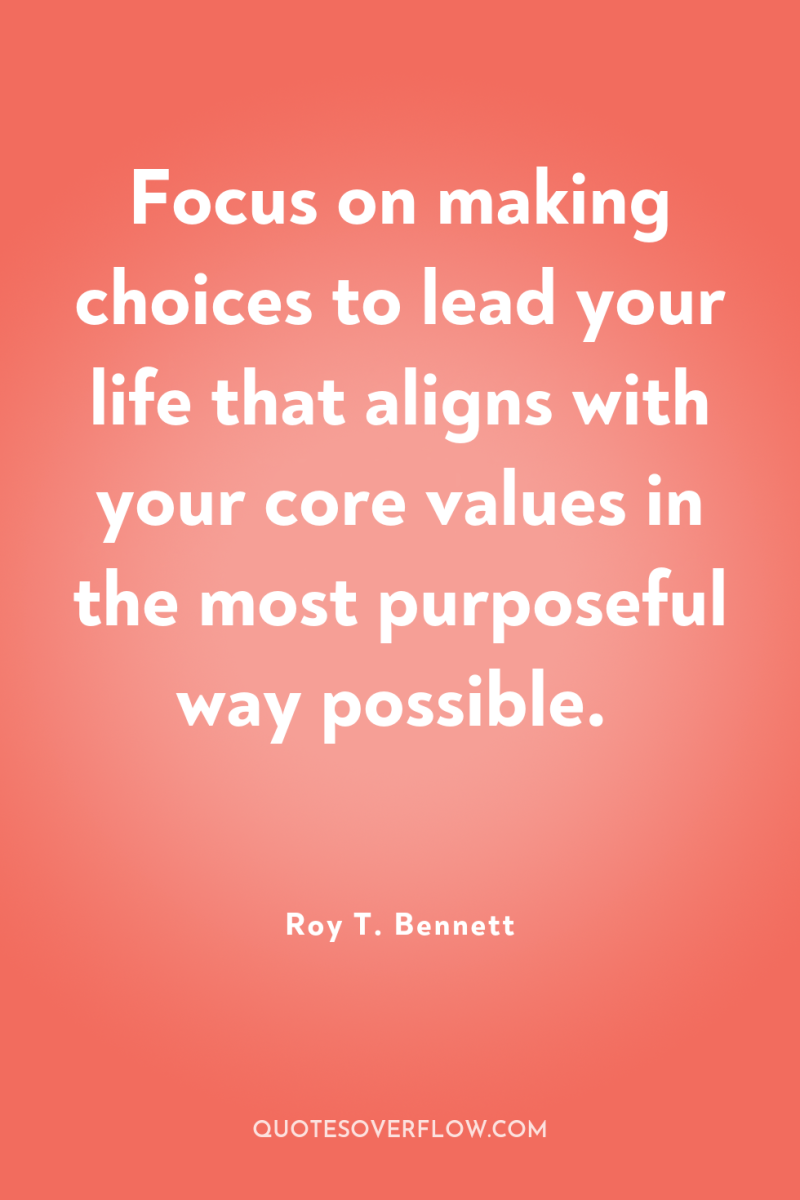 Focus on making choices to lead your life that aligns...