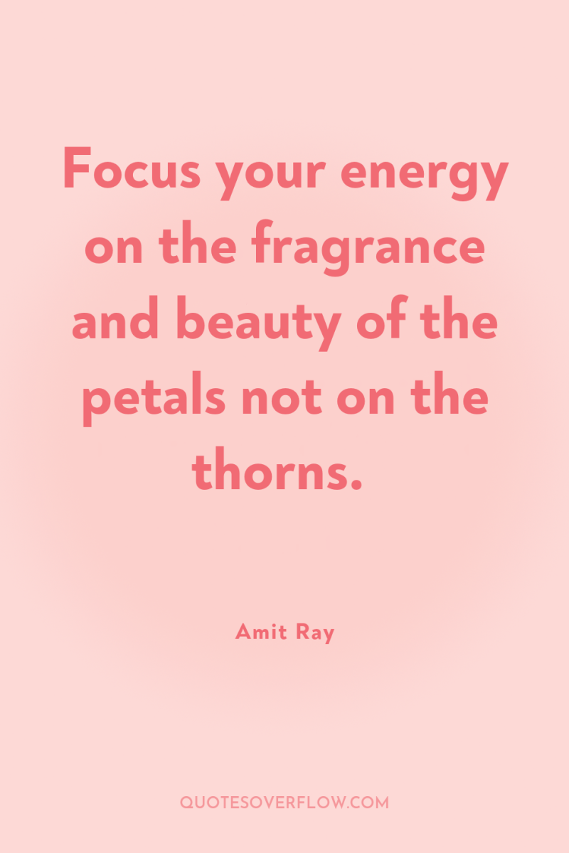 Focus your energy on the fragrance and beauty of the...