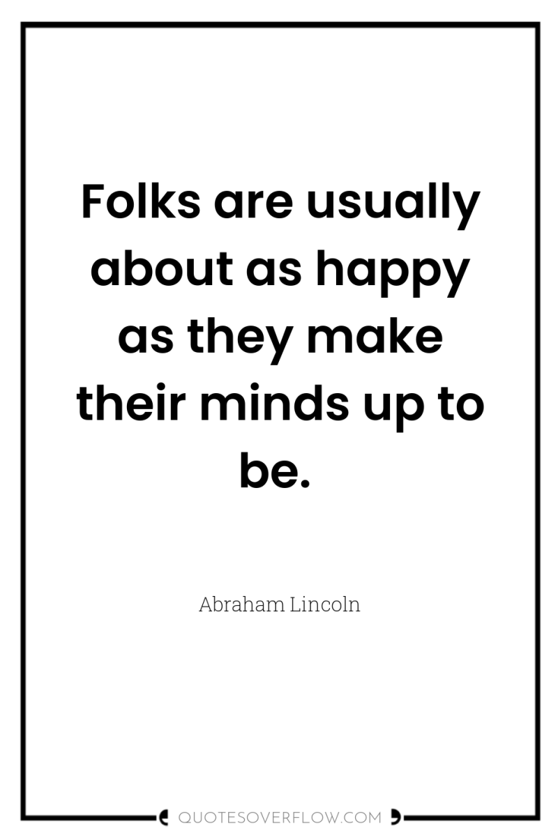 Folks are usually about as happy as they make their...