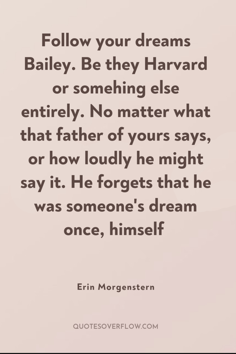 Follow your dreams Bailey. Be they Harvard or somehing else...