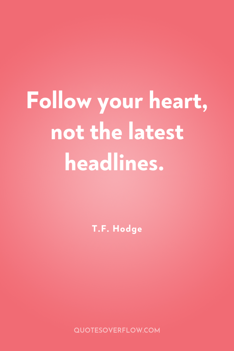 Follow your heart, not the latest headlines. 