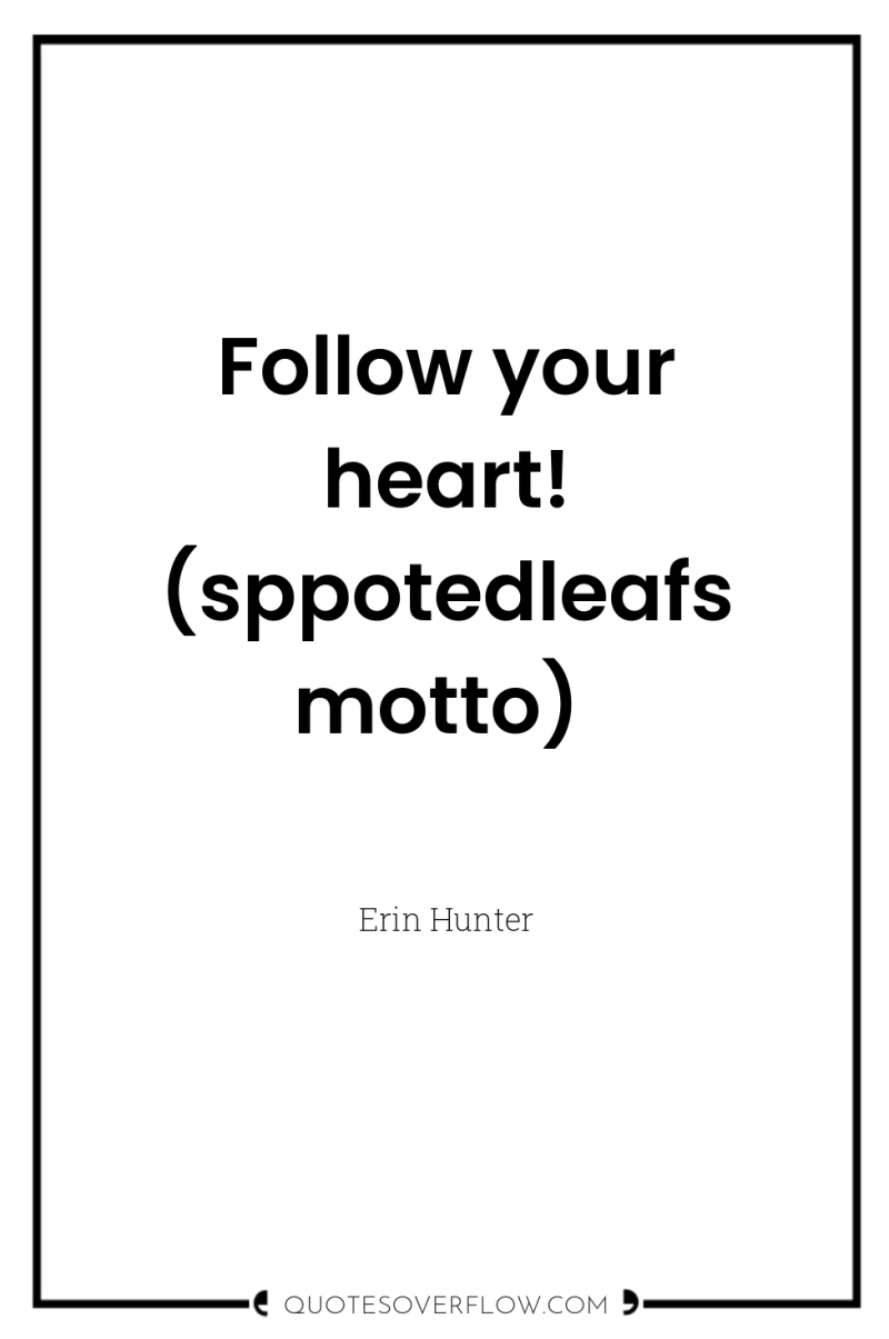 Follow your heart! (sppotedleafs motto) 