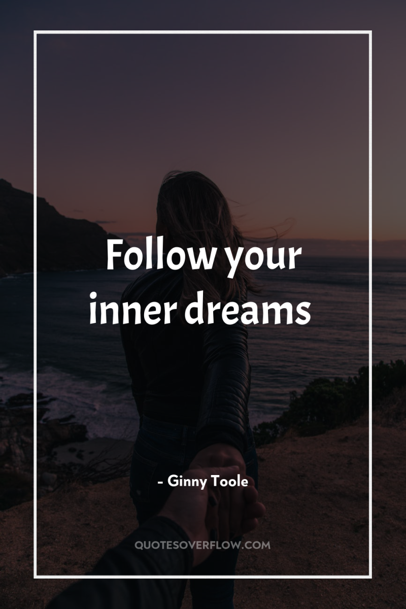 Follow your inner dreams 