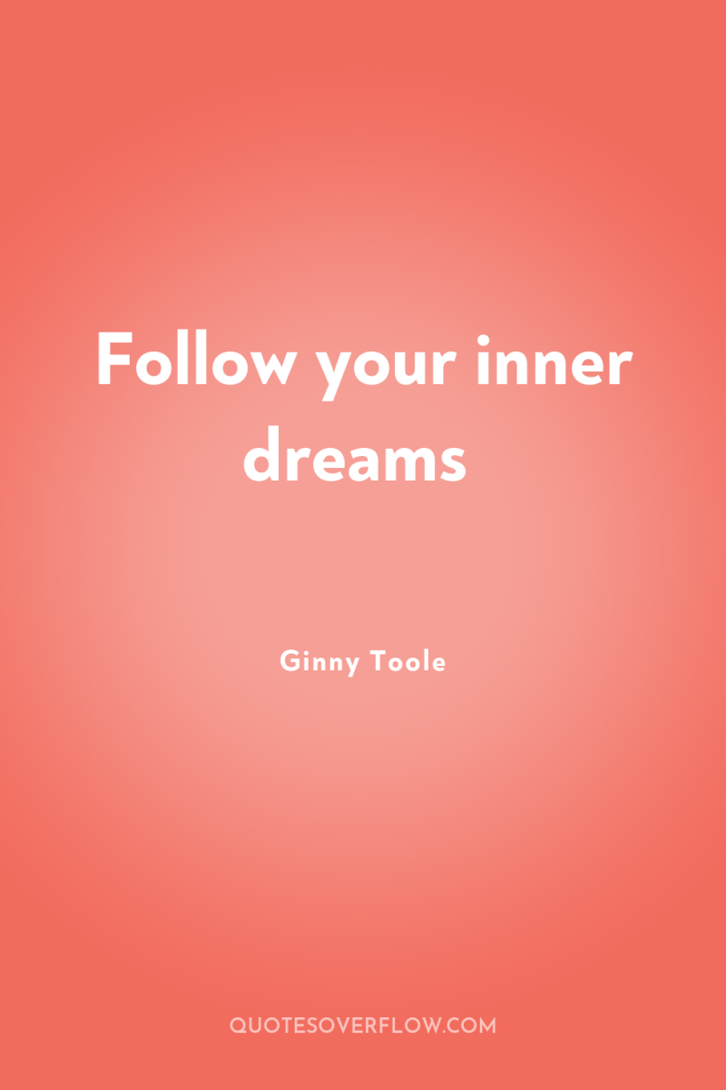 Follow your inner dreams 