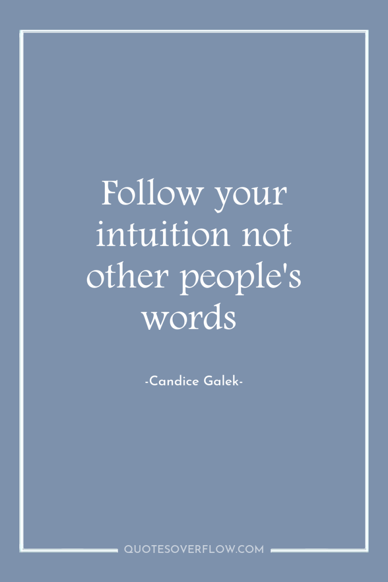 Follow your intuition not other people's words 