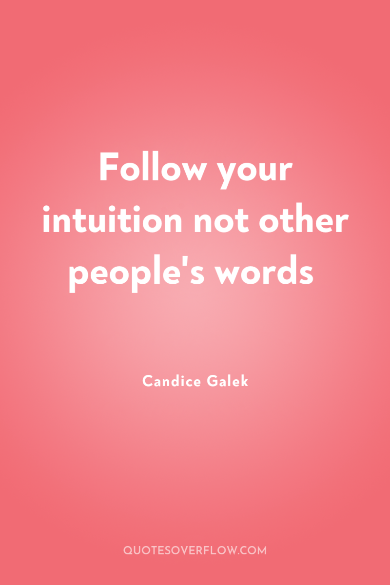 Follow your intuition not other people's words 