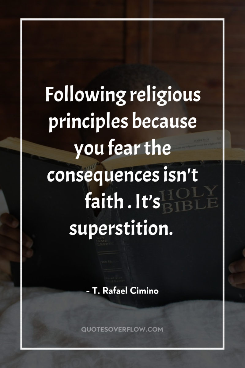 Following religious principles because you fear the consequences isn't faith…....
