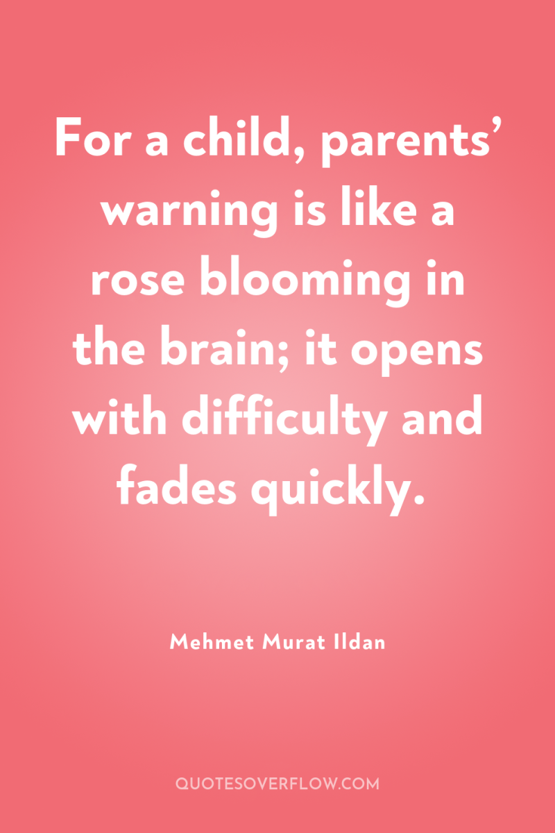For a child, parents’ warning is like a rose blooming...