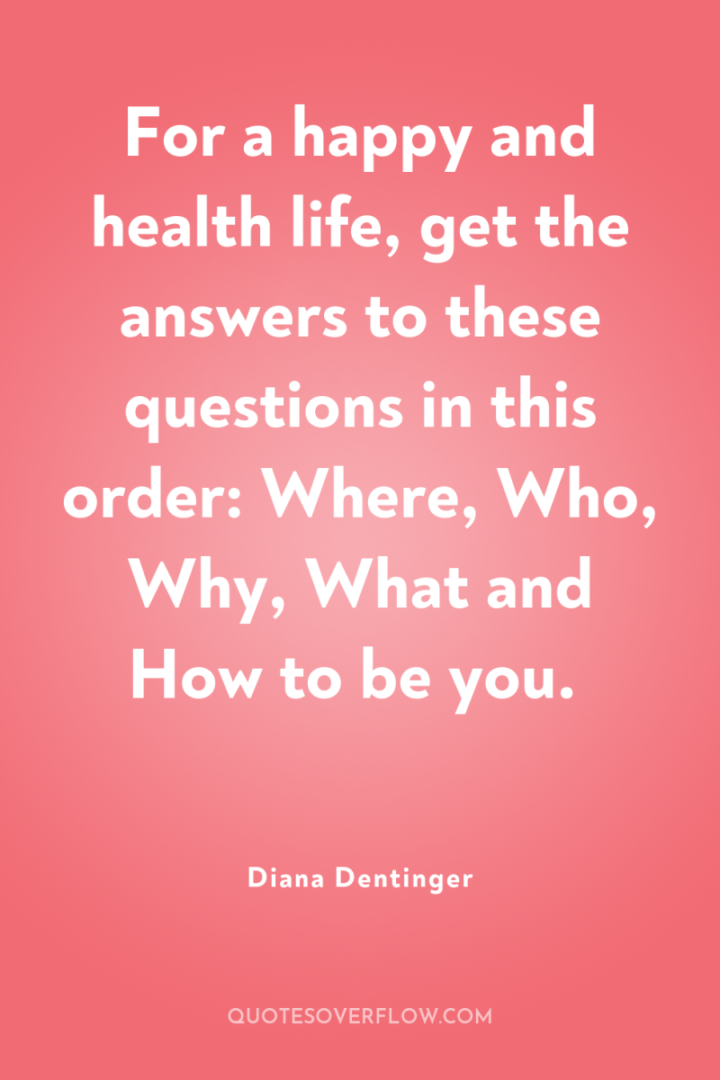 For a happy and health life, get the answers to...