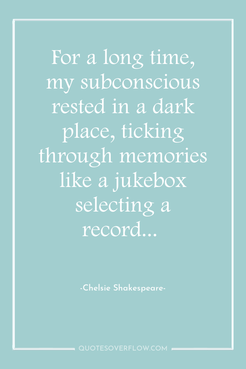 For a long time, my subconscious rested in a dark...
