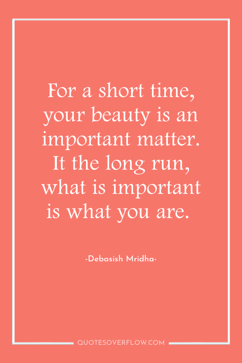 For a short time, your beauty is an important matter....