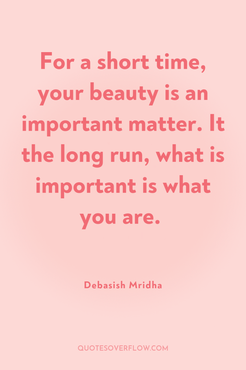 For a short time, your beauty is an important matter....