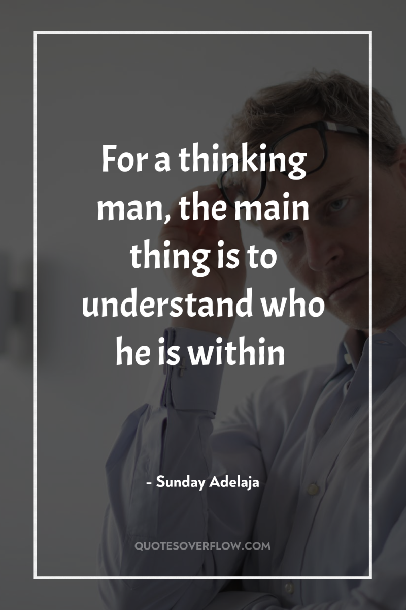 For a thinking man, the main thing is to understand...