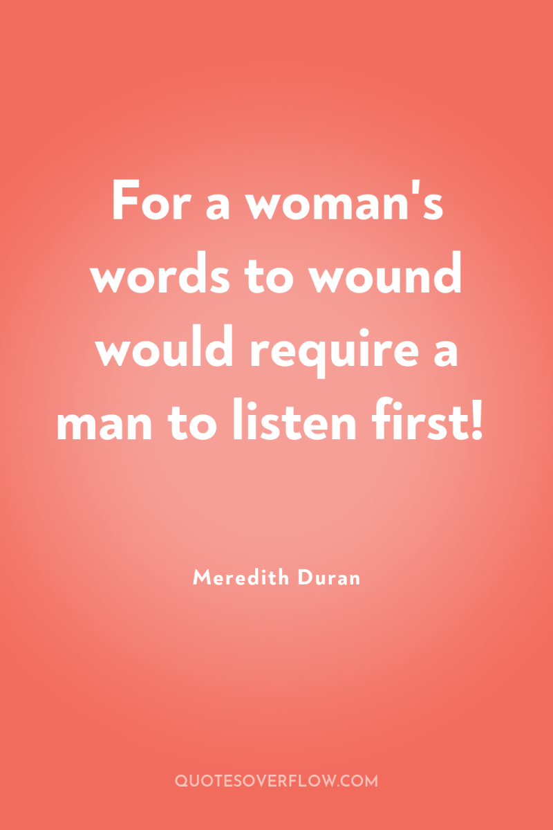 For a woman's words to wound would require a man...