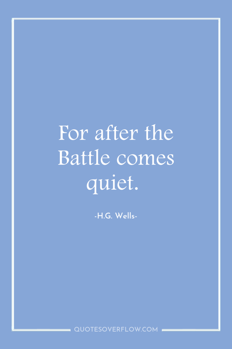 For after the Battle comes quiet. 