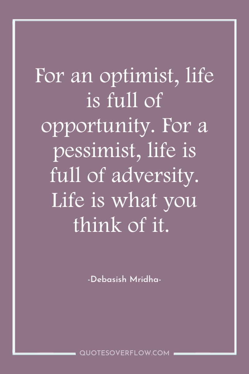 For an optimist, life is full of opportunity. For a...