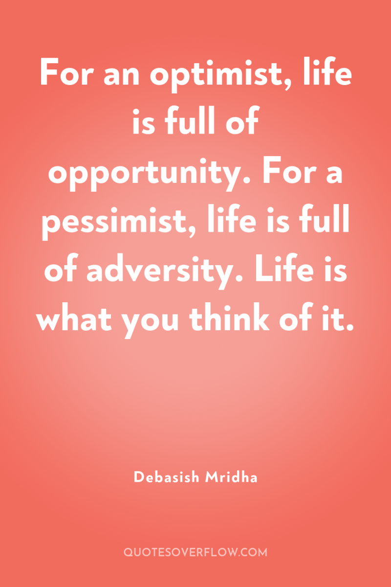For an optimist, life is full of opportunity. For a...