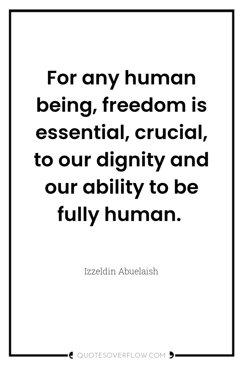 For any human being, freedom is essential, crucial, to our...