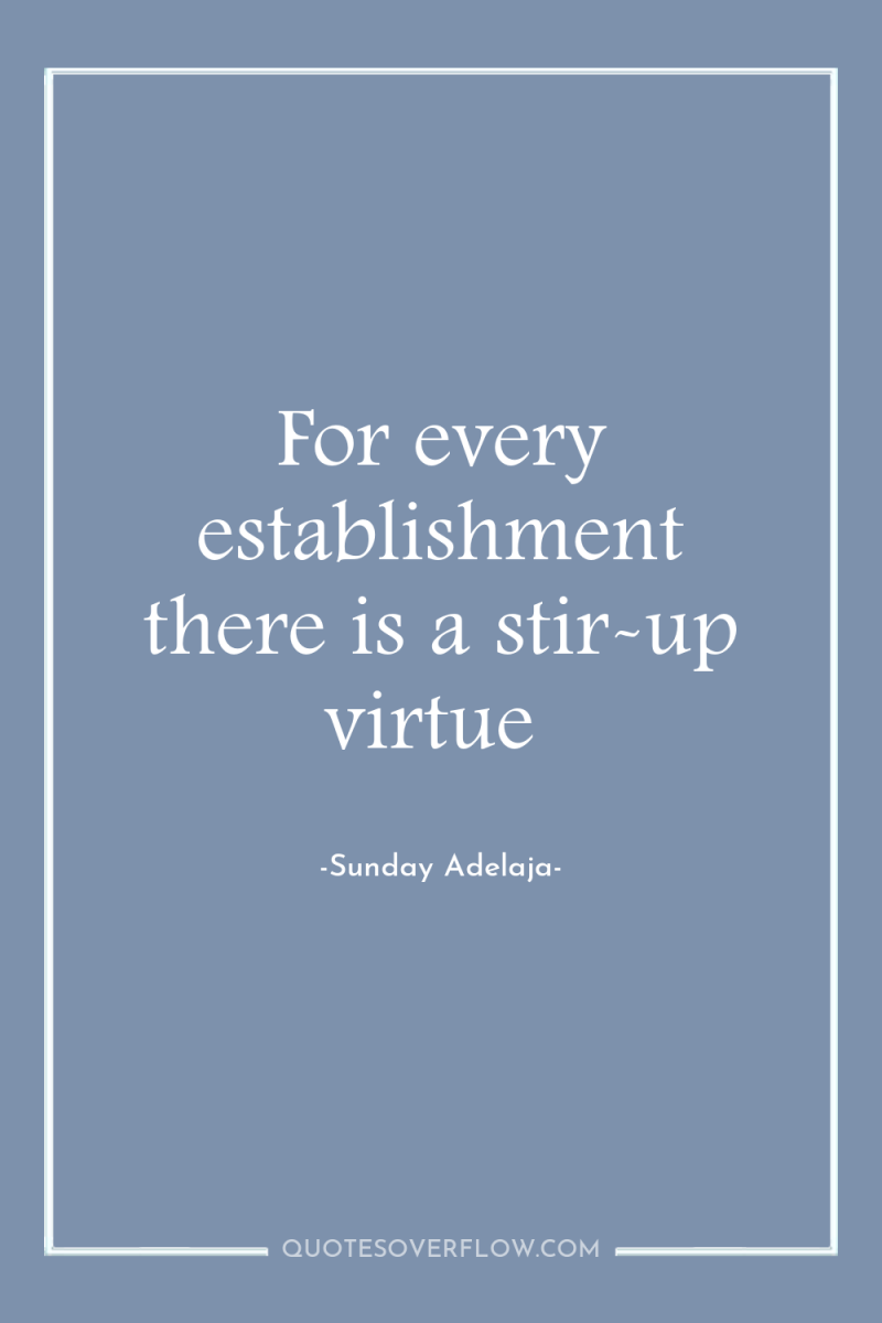 For every establishment there is a stir-up virtue 
