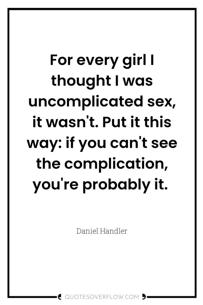 For every girl I thought I was uncomplicated sex, it...