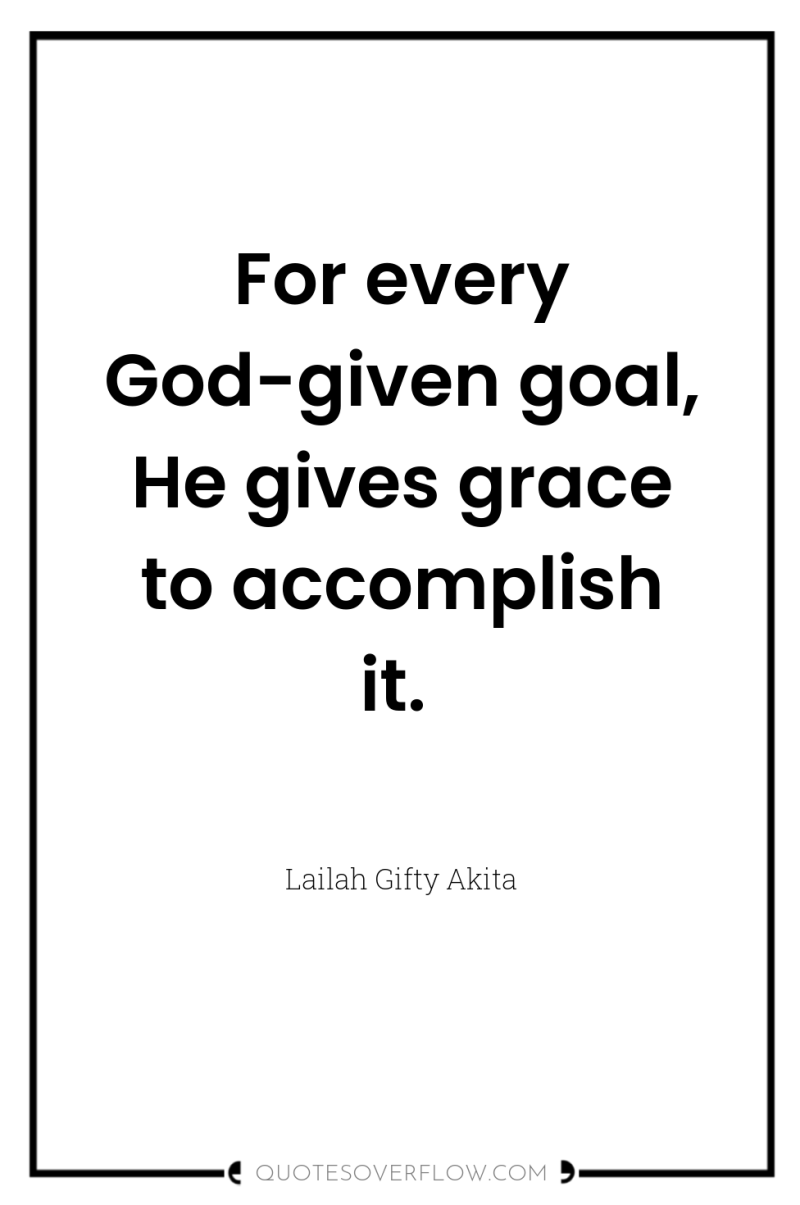 For every God-given goal, He gives grace to accomplish it. 