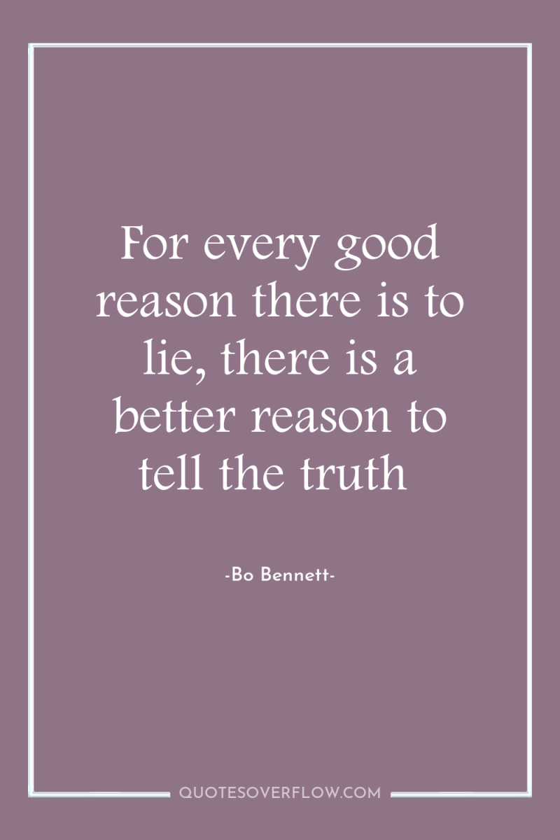 For every good reason there is to lie, there is...