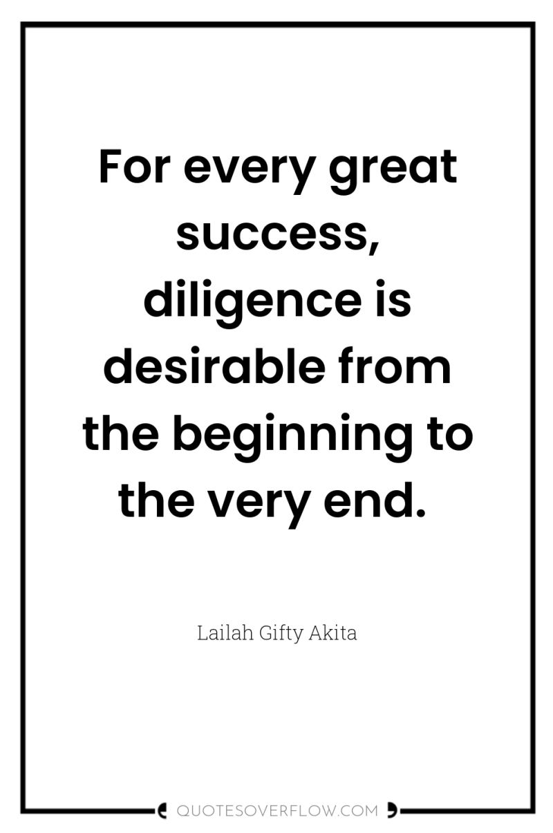 For every great success, diligence is desirable from the beginning...