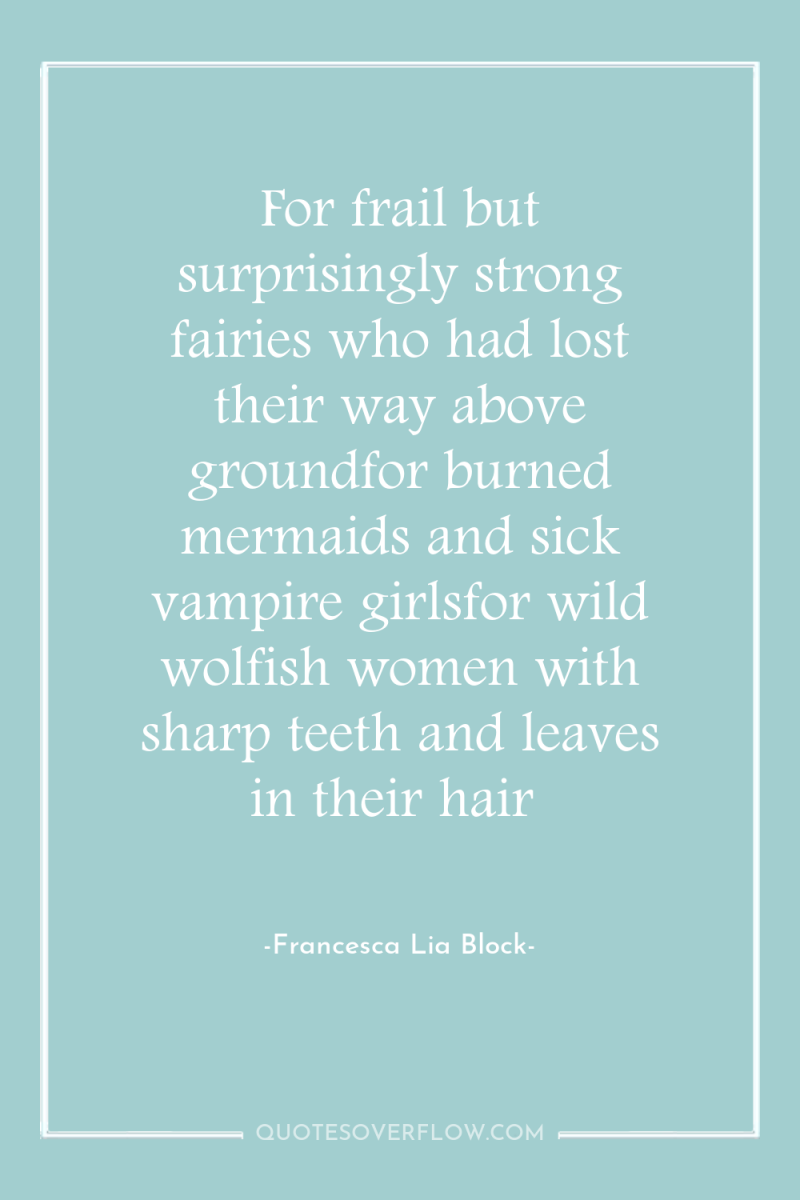 For frail but surprisingly strong fairies who had lost their...