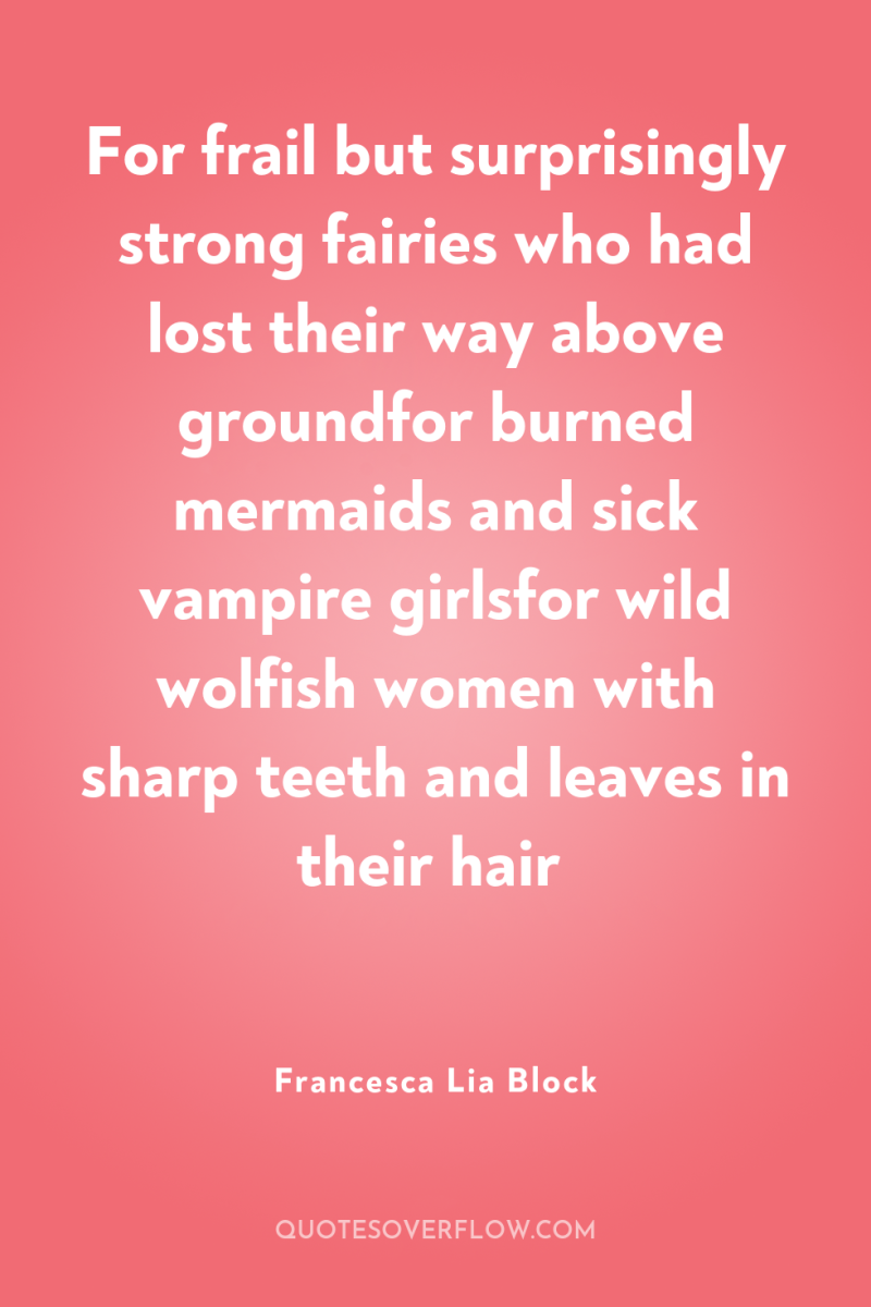 For frail but surprisingly strong fairies who had lost their...