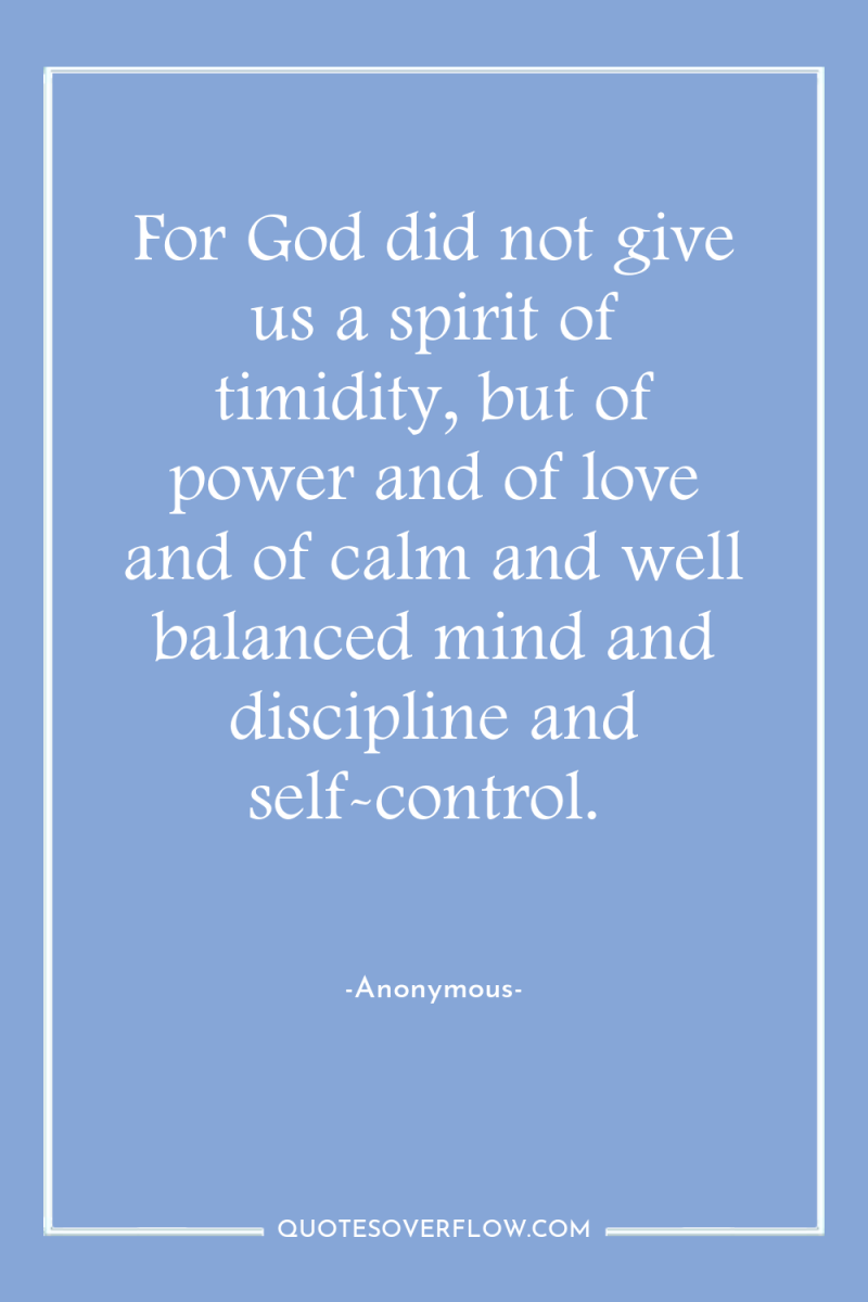 For God did not give us a spirit of timidity,...