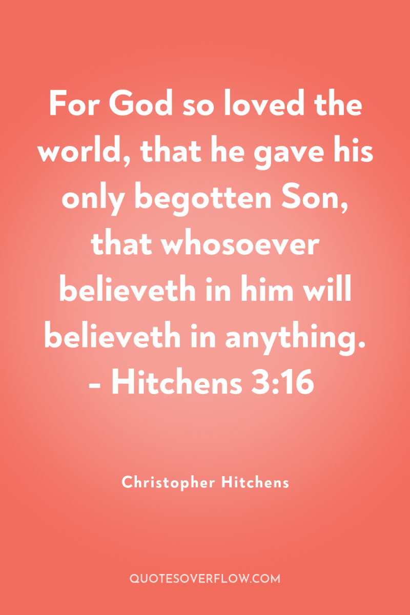 For God so loved the world, that he gave his...